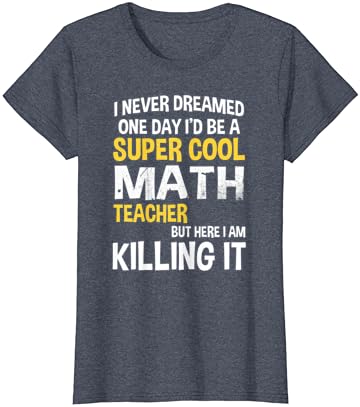 Eu nunca sonhei um dia eu seria uma camiseta legal do professor de matemática engraçada