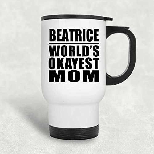 Designsify Beatrice Mom mais ok -Oking Mom, caneca de viagem branca 14oz de aço inoxidável Tumbler, presentes