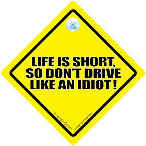 Dirigir Iwantthatsign.com A vida é um sinal de carro curto, a vida é curta, não dirige como um idiota, decalque, placa de estrada, adesivo de pára